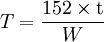 
T=\dfrac{152\times\mbox{t}}{W}